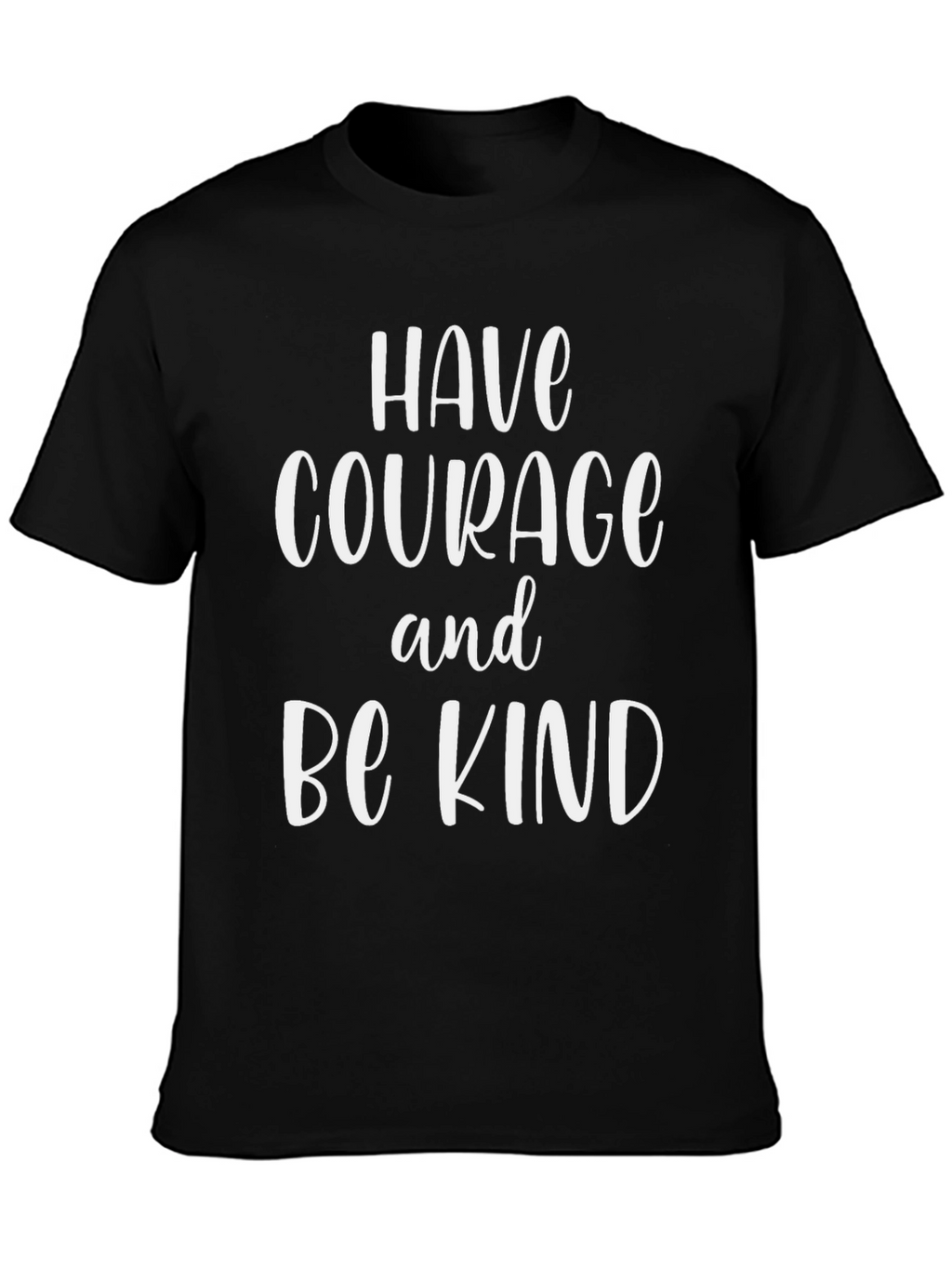 Have Courage Be Kind T-Shirt - Inspirational Graphic Tee