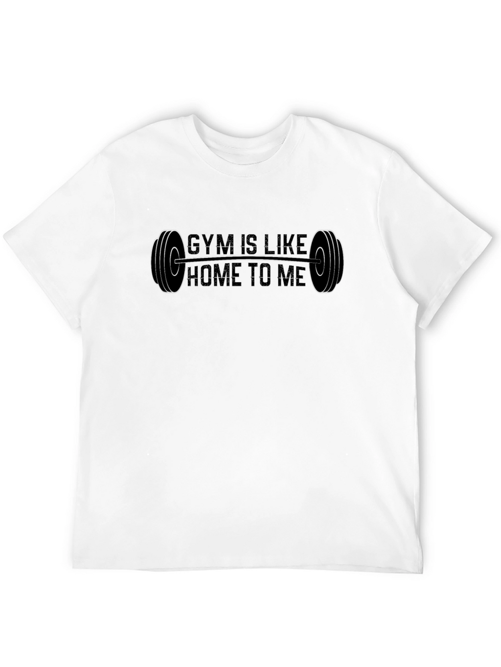 Gym Is Like Home To Me T-Shirt