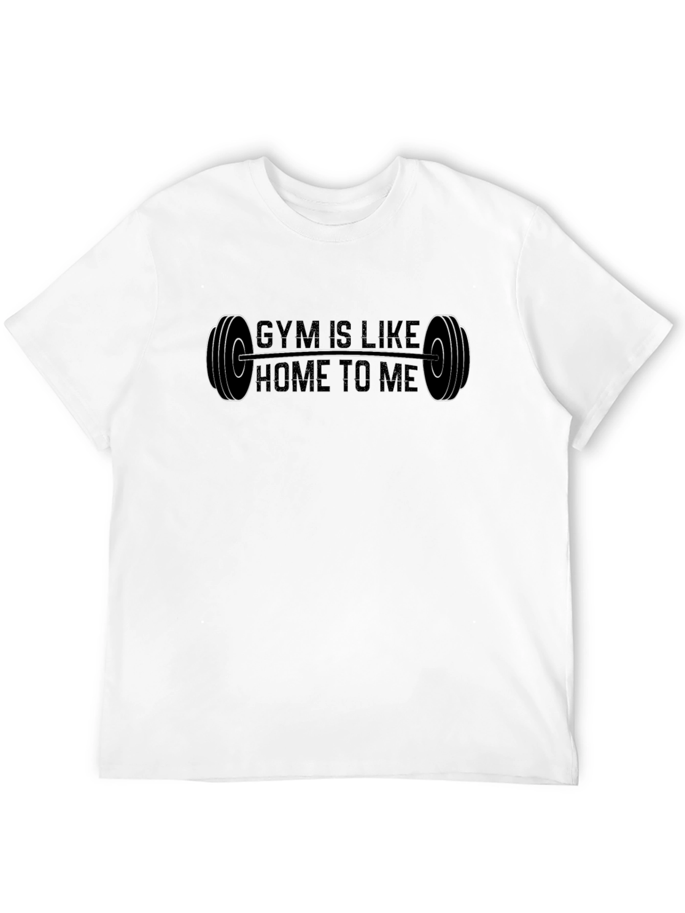 Gym Is Like Home To Me T-Shirt