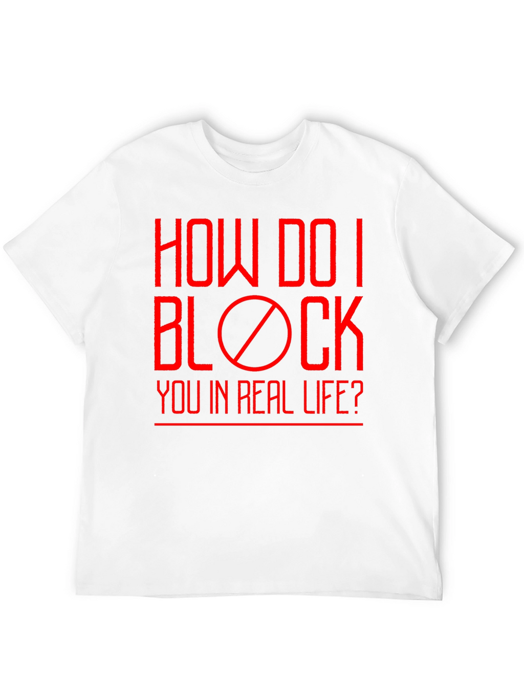 How Do I Block You? Funny Graphic T-Shirt