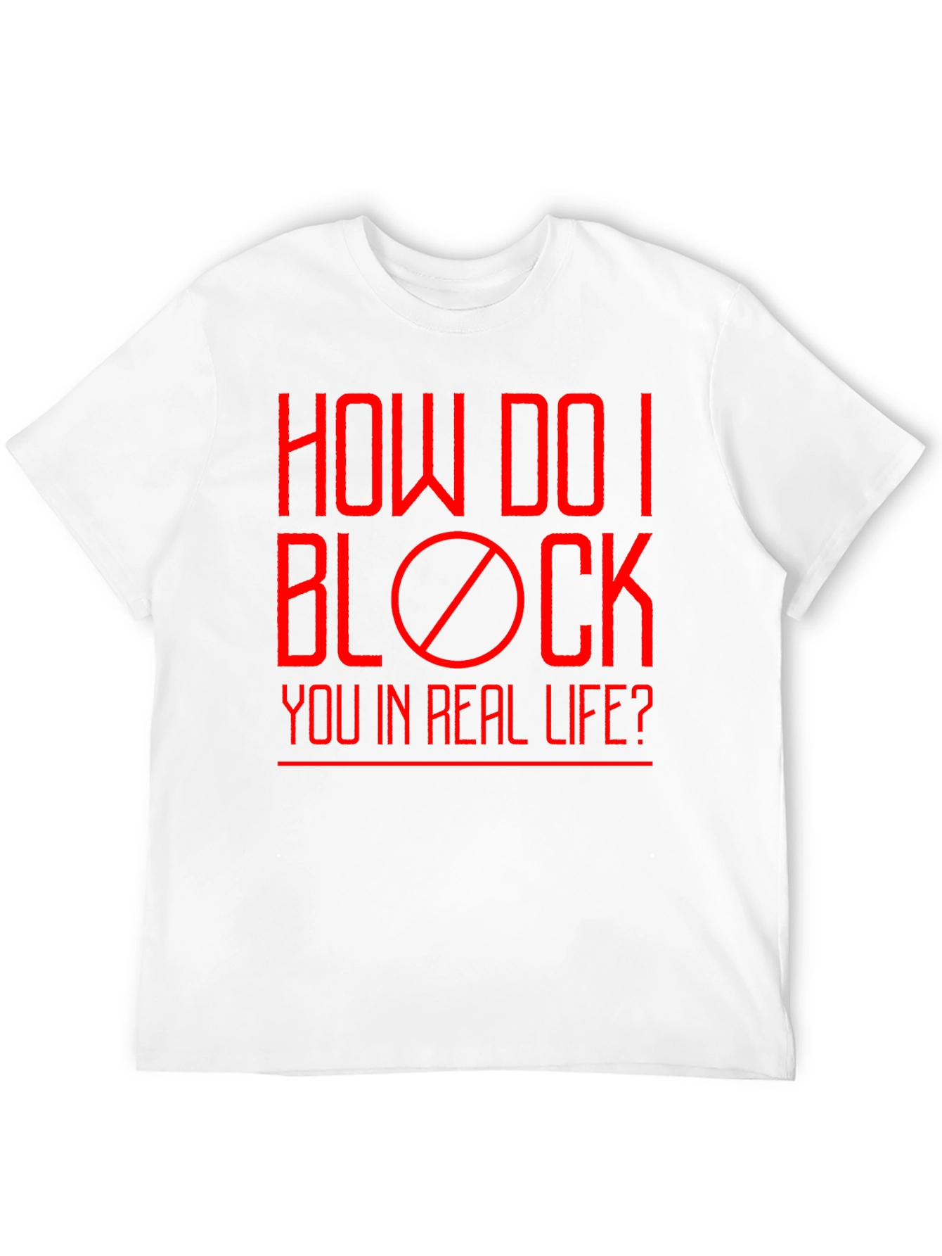 How Do I Block You? Funny Graphic T-Shirt