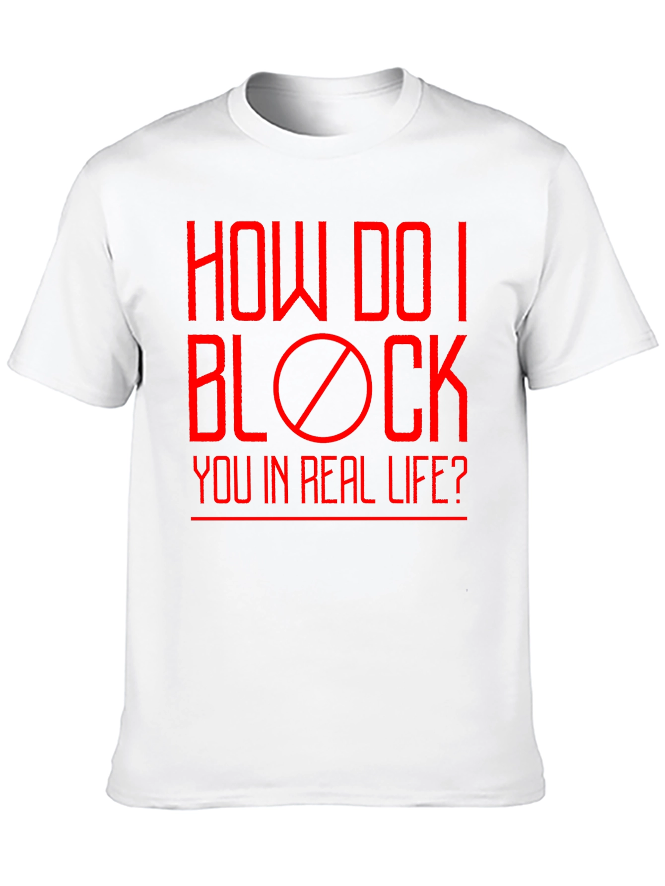 How Do I Block You? Funny Graphic T-Shirt