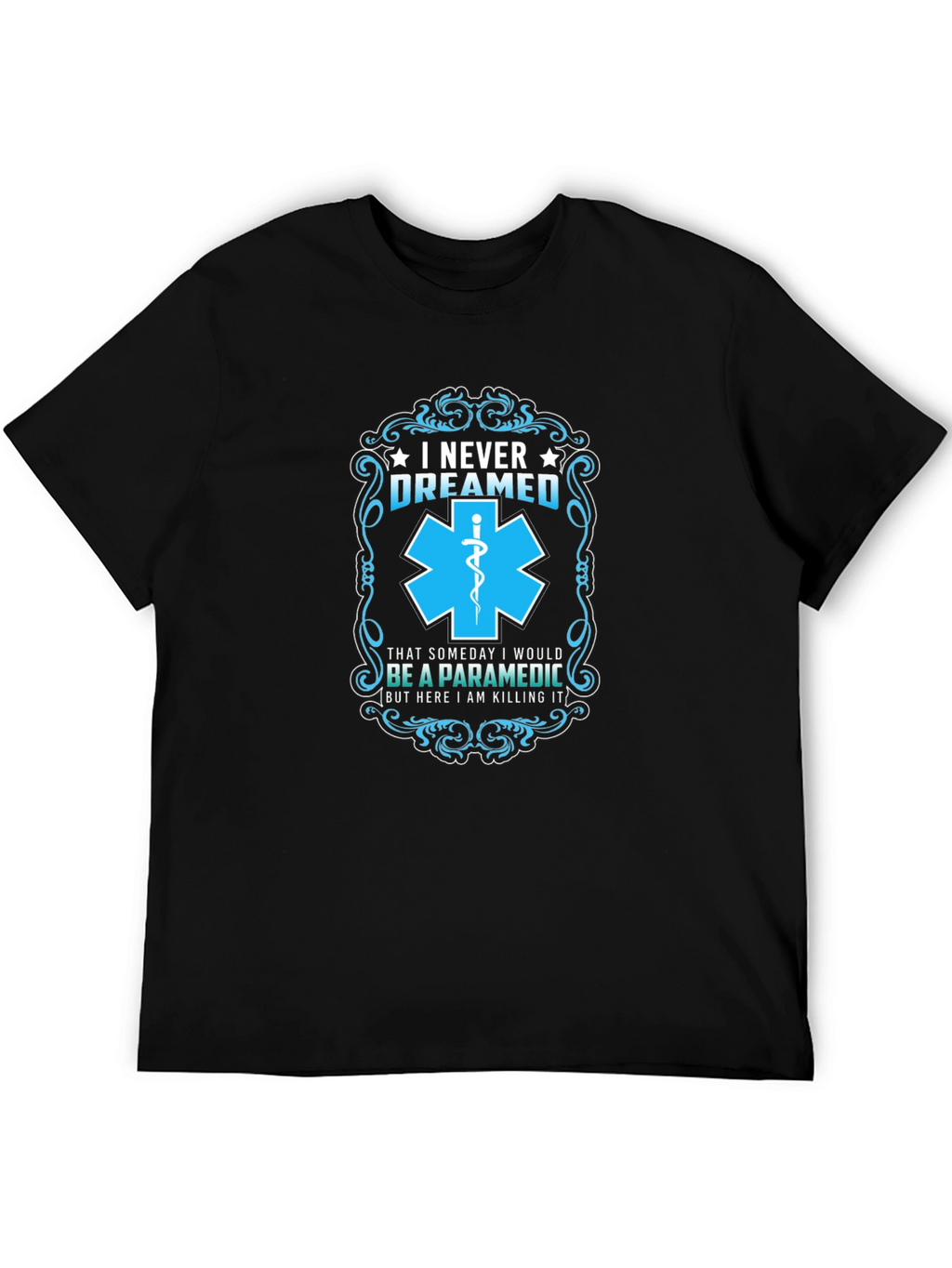 Paramedic T-Shirt: I Never Dreamed - Funny EMS Gift