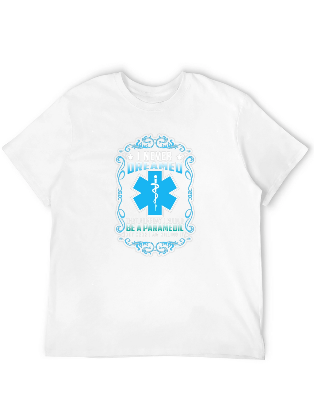 Paramedic T-Shirt: I Never Dreamed - Funny EMS Gift