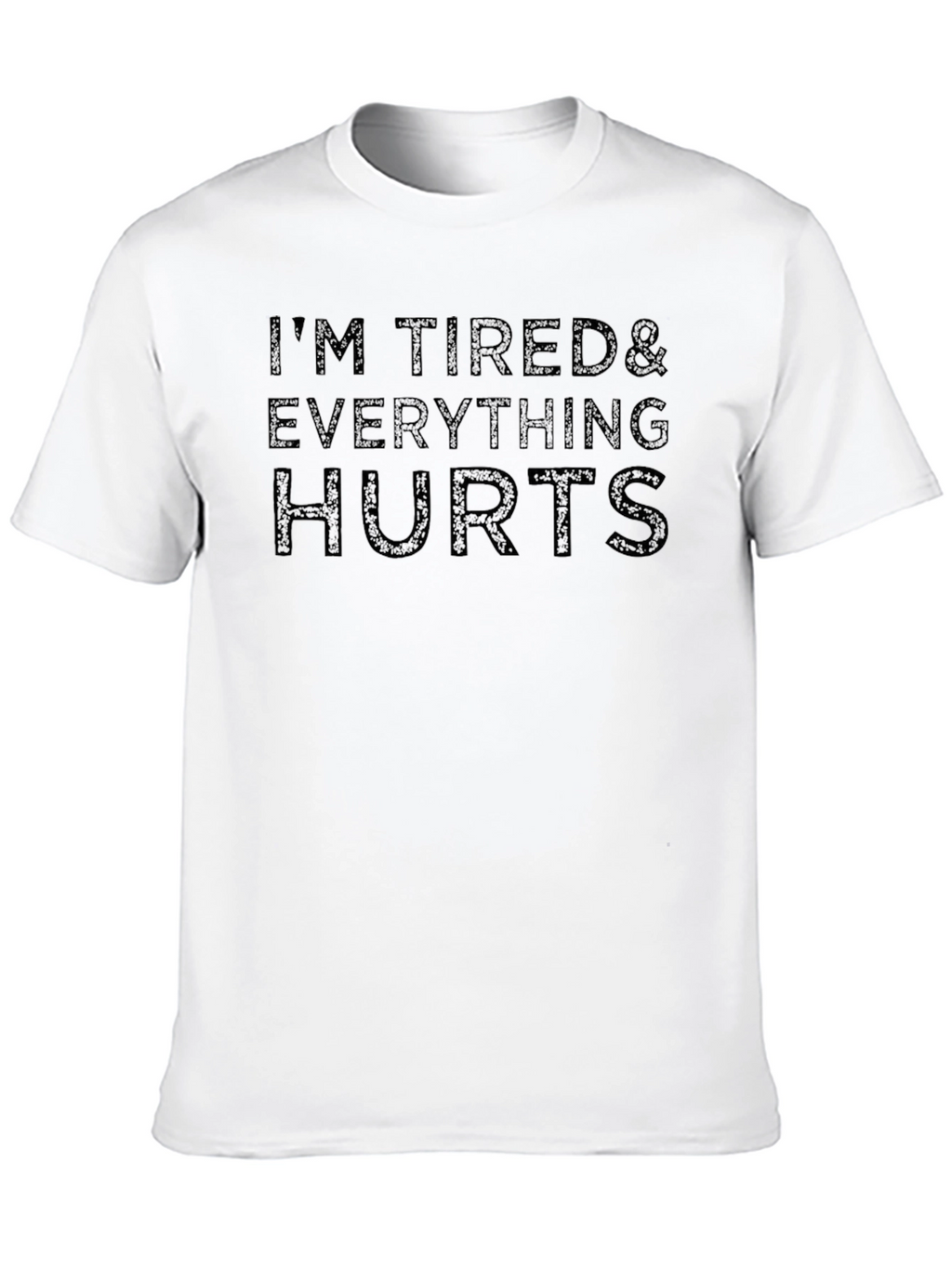 Im Tired & Everything Hurts - Graphic Tee