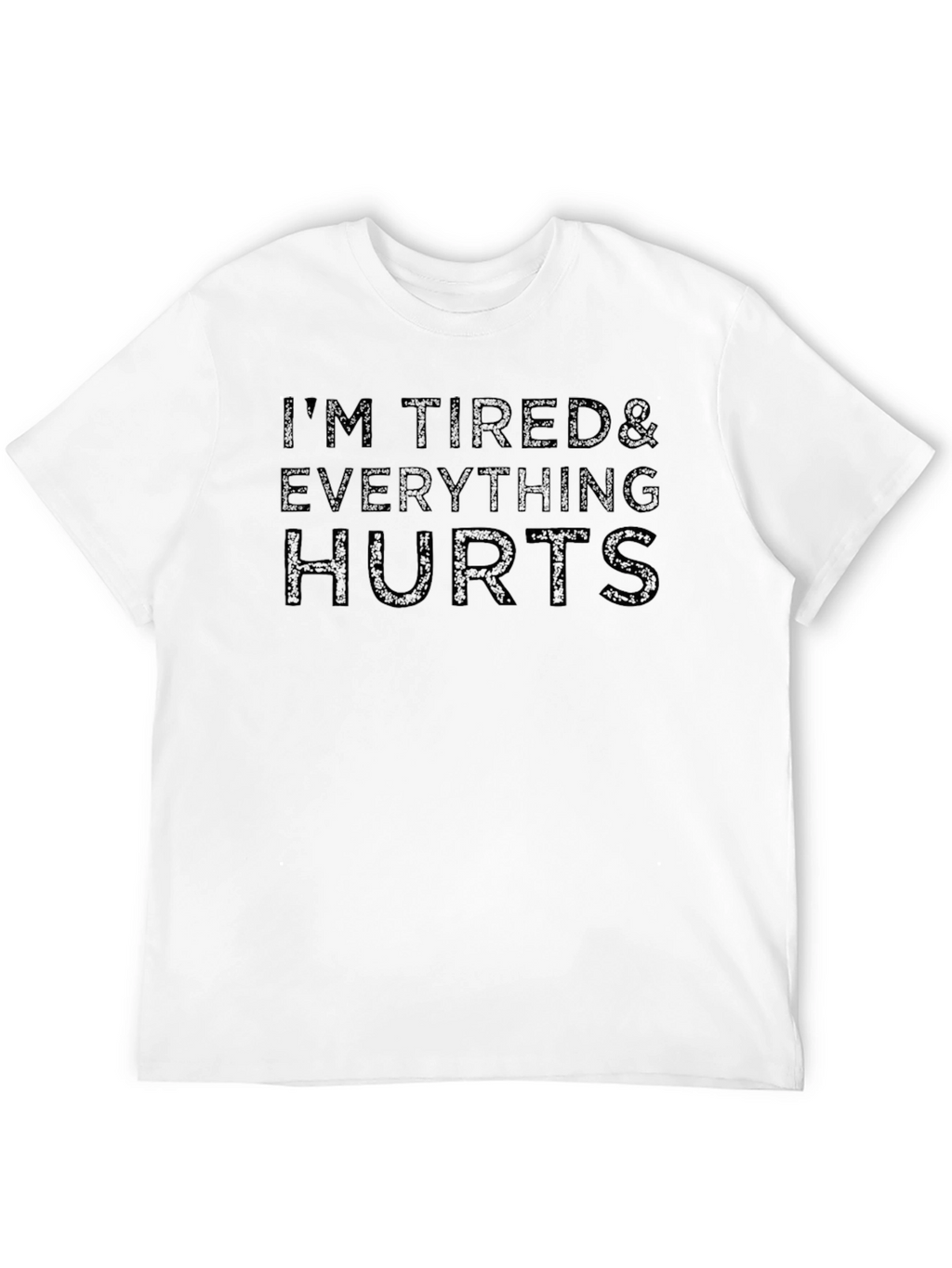 Im Tired & Everything Hurts - Graphic Tee