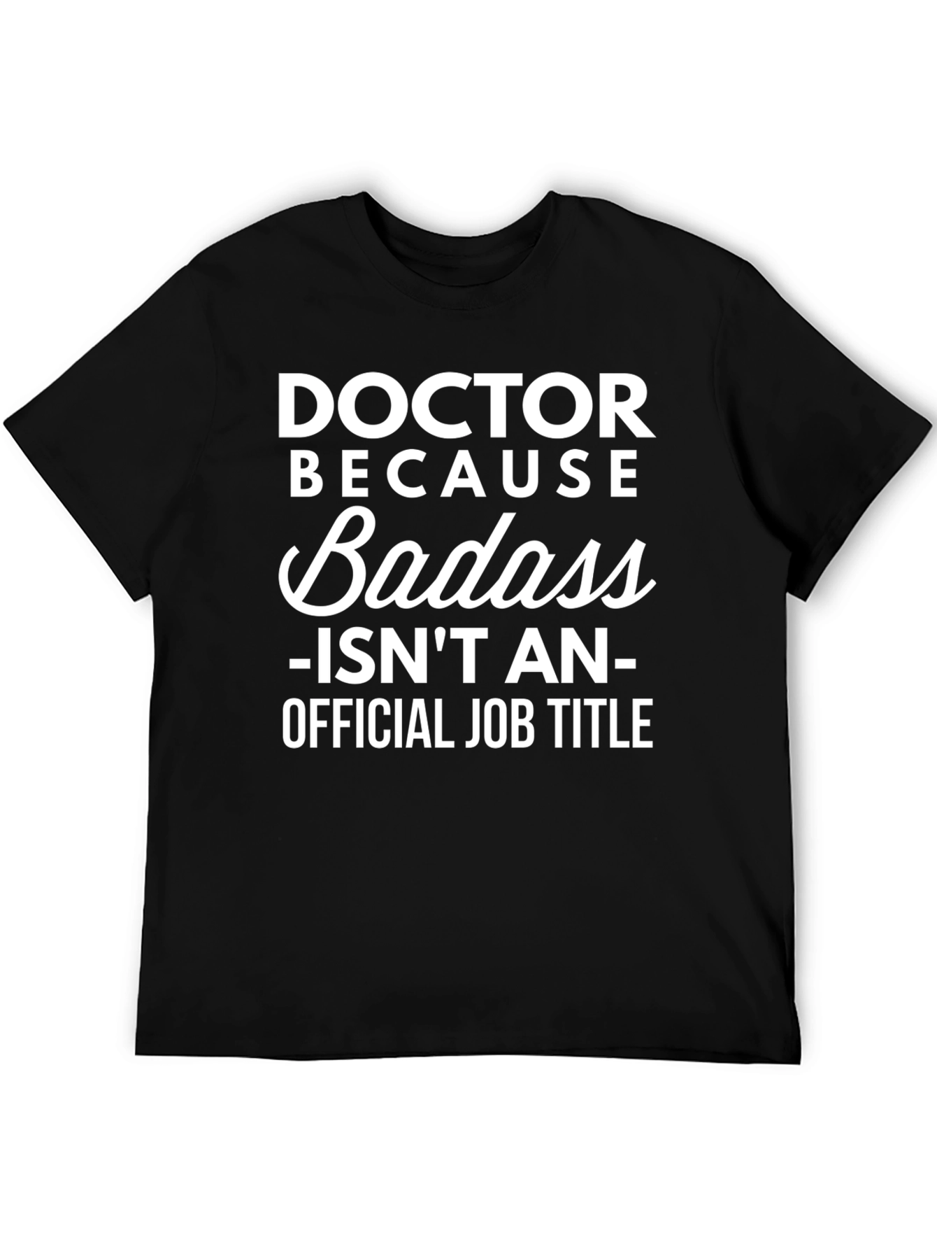 Doctor Because Badass Funny Graphic T-Shirt