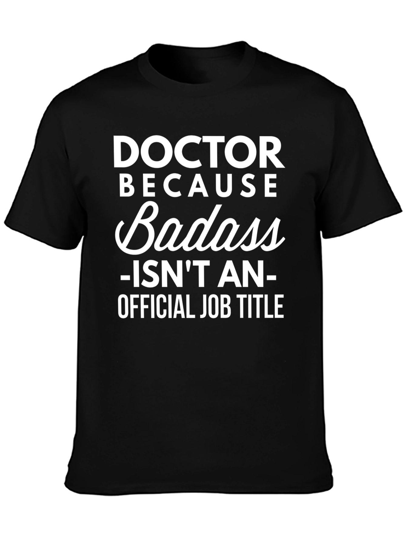 Doctor Because Badass Funny Graphic T-Shirt