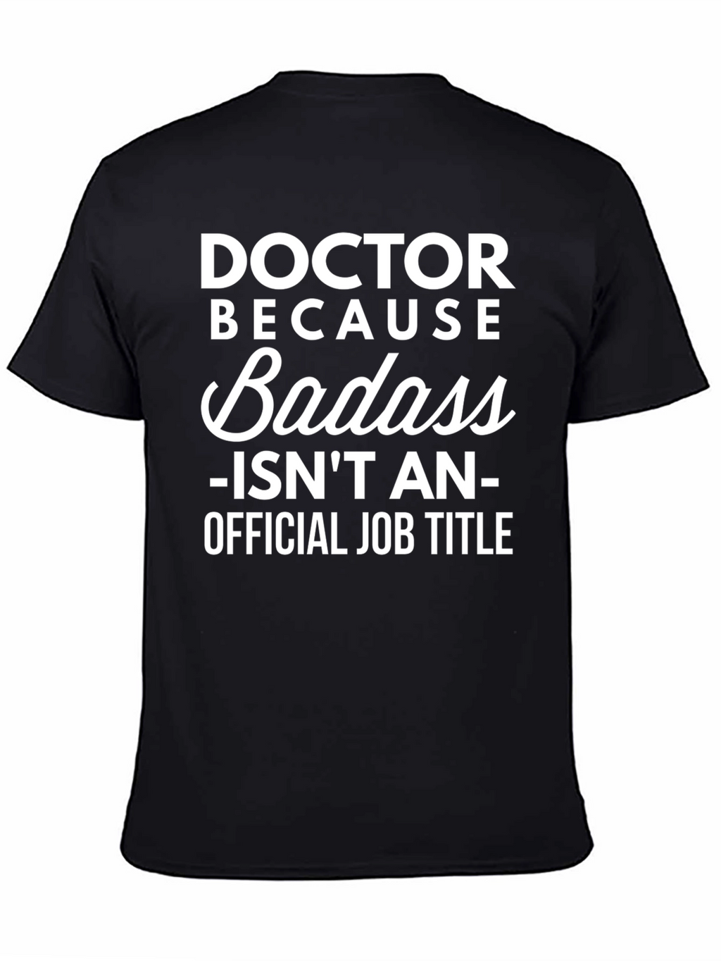 Doctor Because Badass Funny Graphic T-Shirt