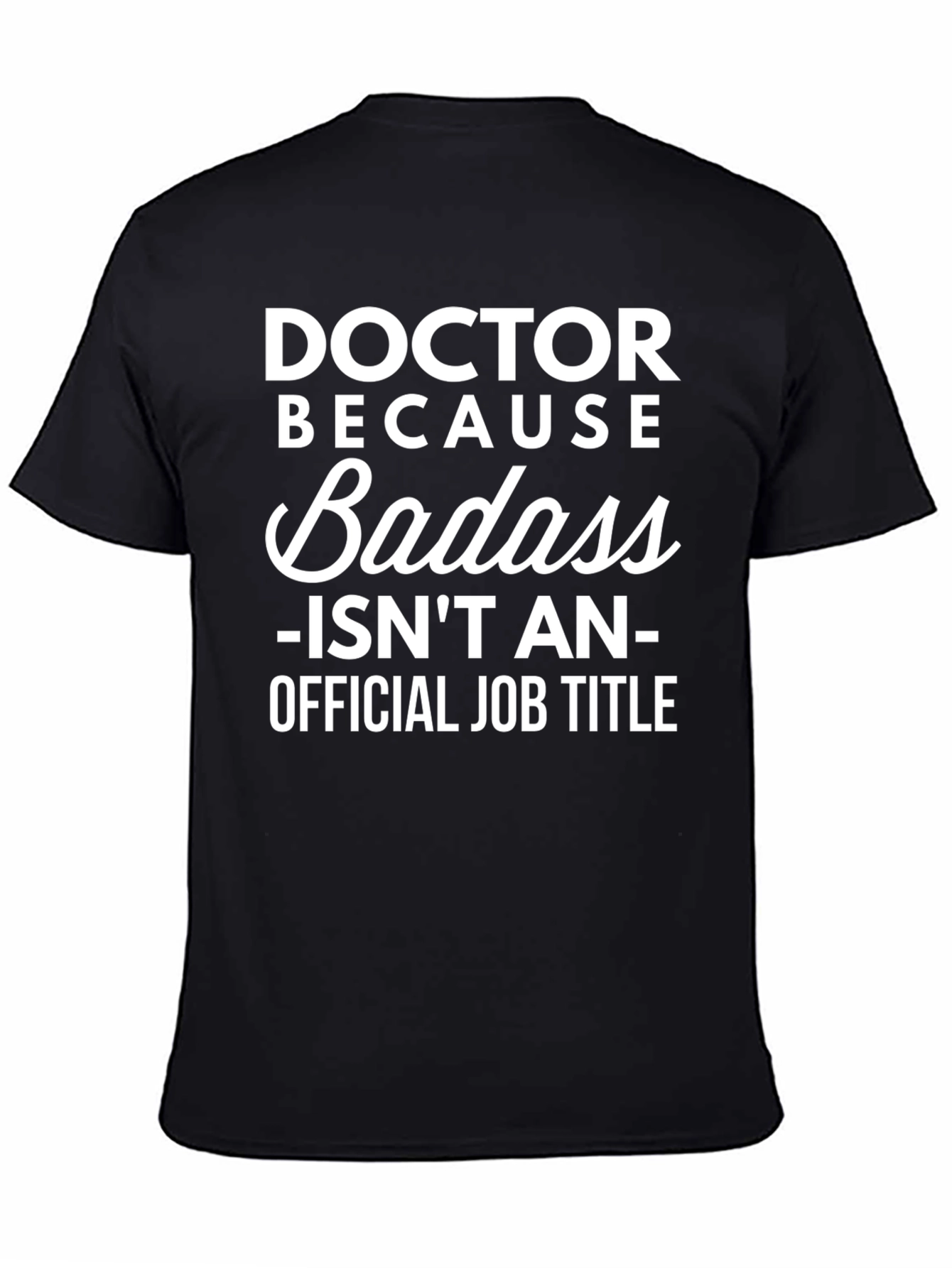 Doctor Because Badass Funny Graphic T-Shirt