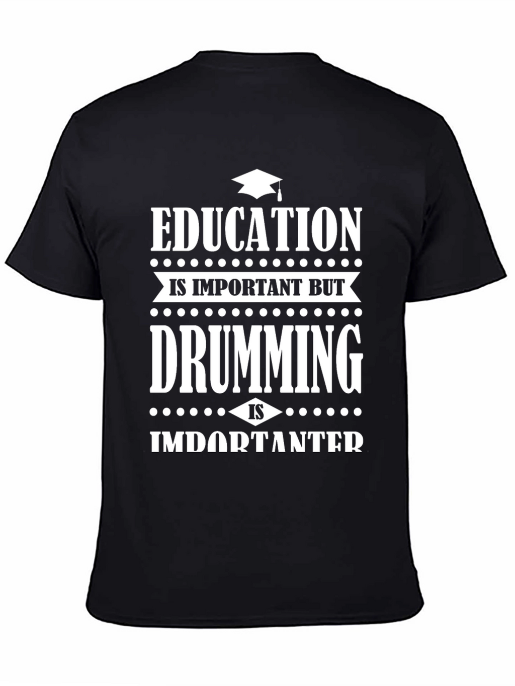 Education vs Drumming Black Graphic T-Shirt