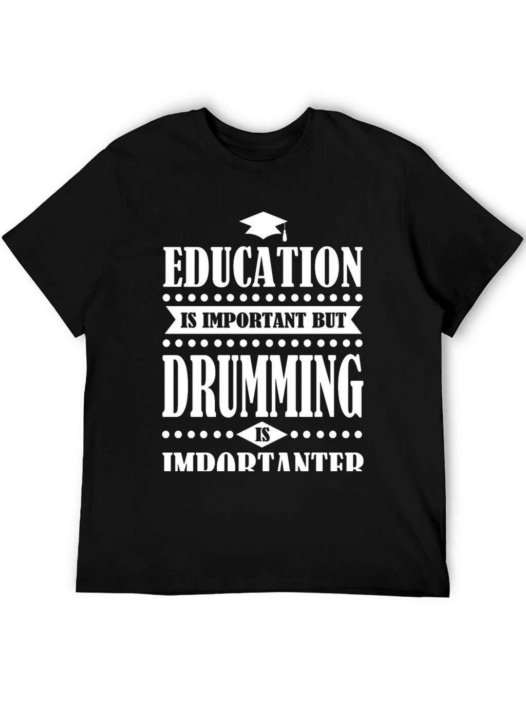 Education vs Drumming Black Graphic T-Shirt
