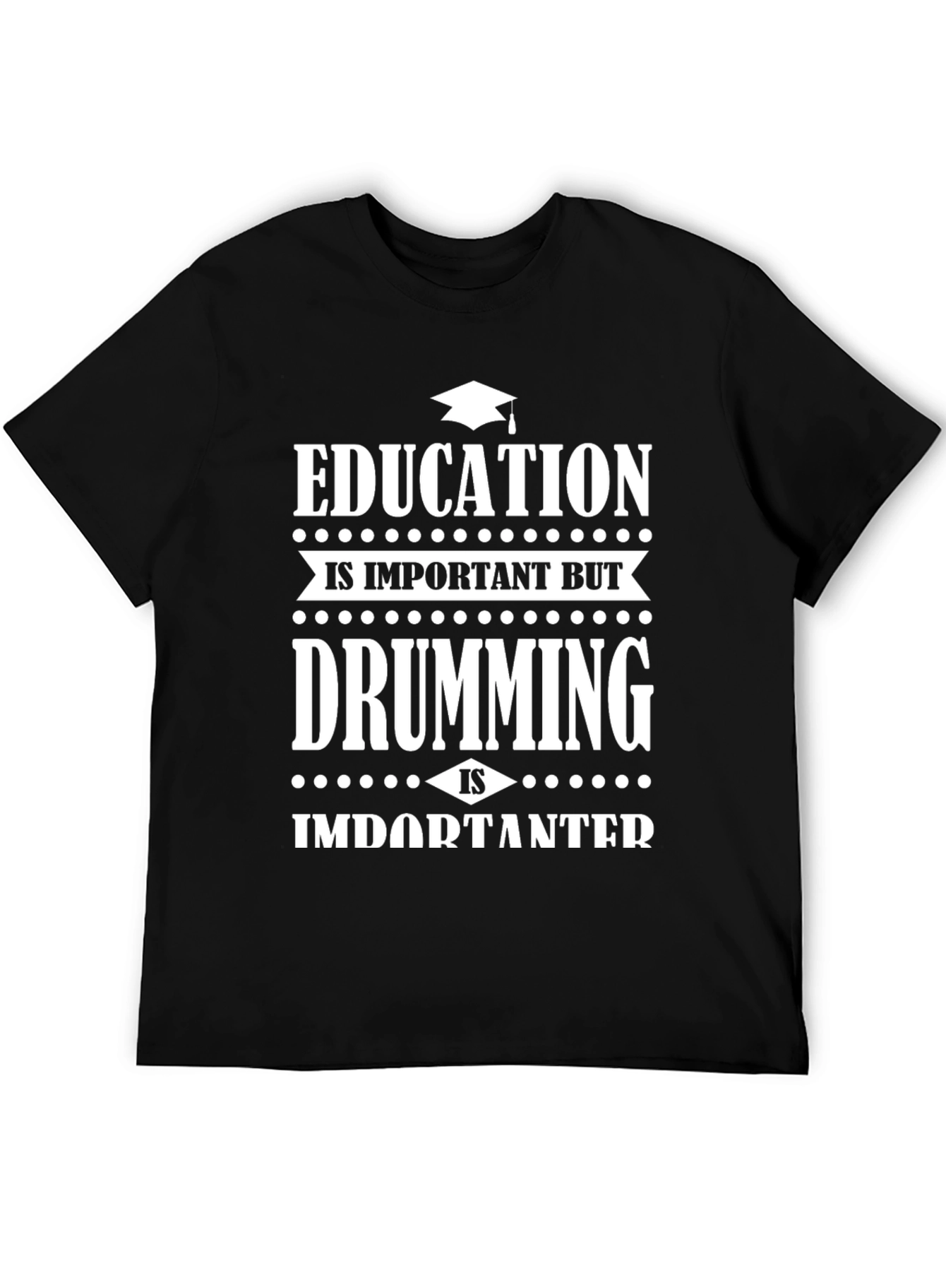 Education vs Drumming Black Graphic T-Shirt