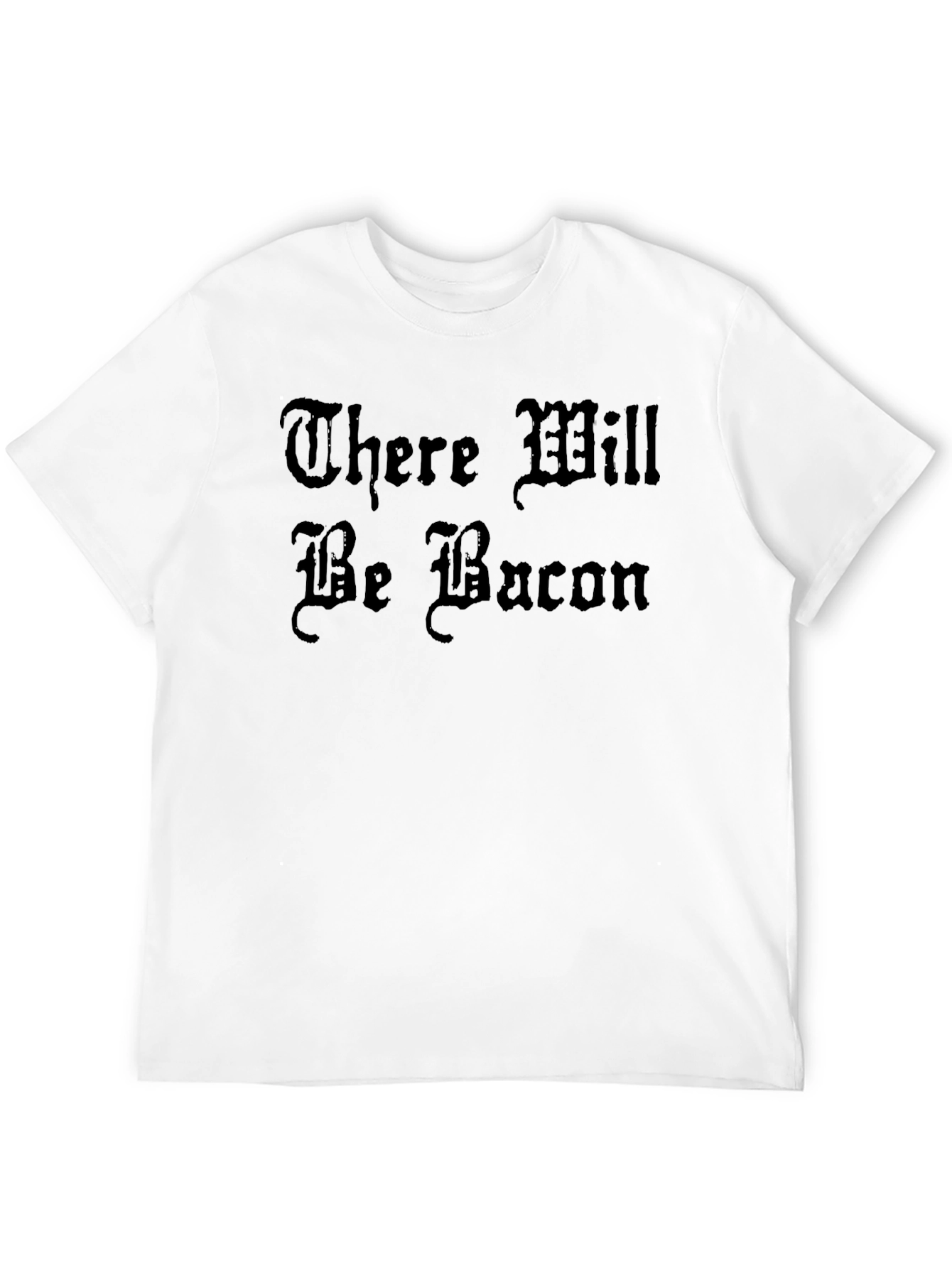 There Will Be Bacon T-Shirt