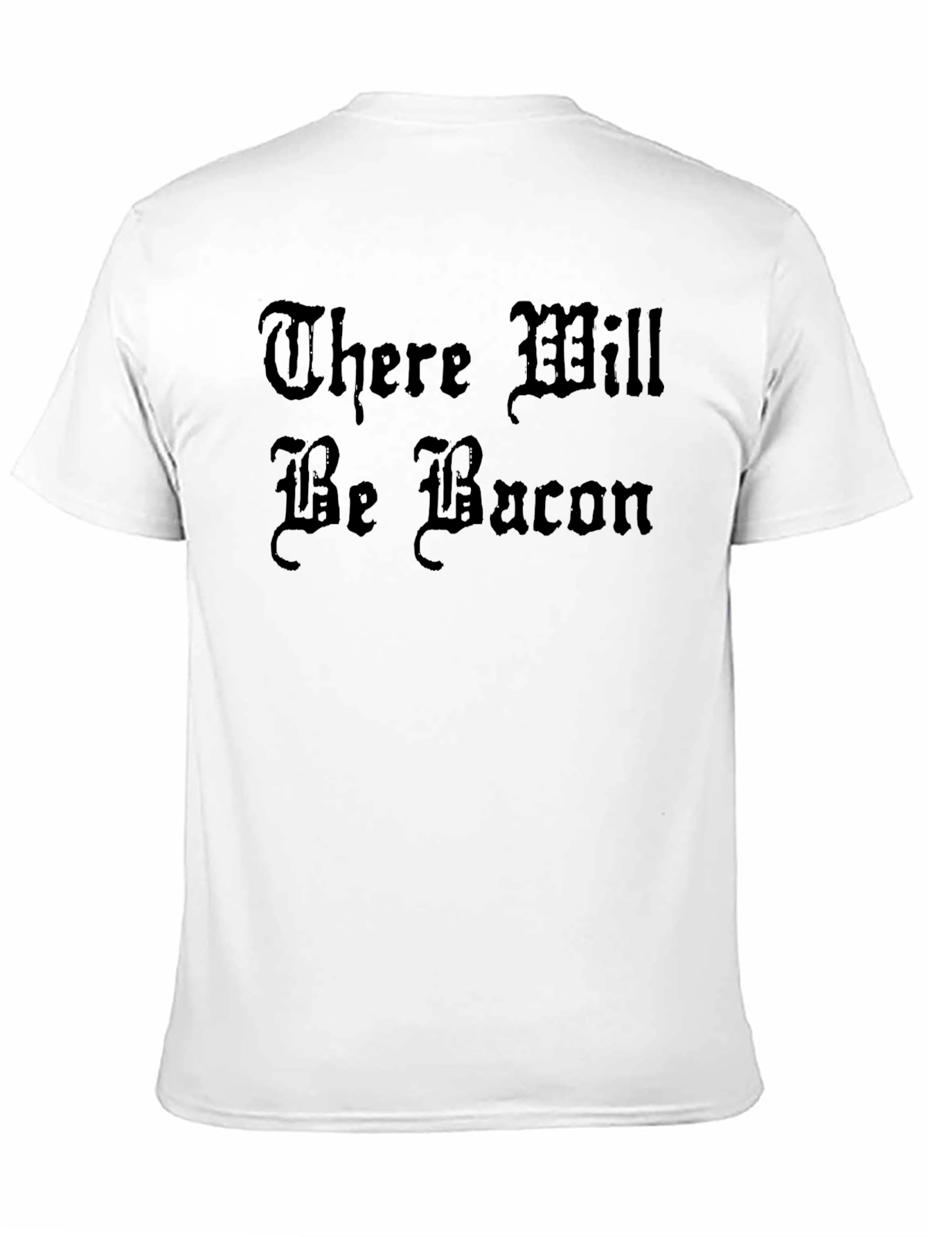 There Will Be Bacon T-Shirt