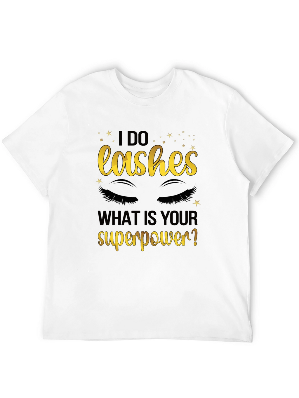 I Do Lashes Whats Your Superpower? Graphic Tee