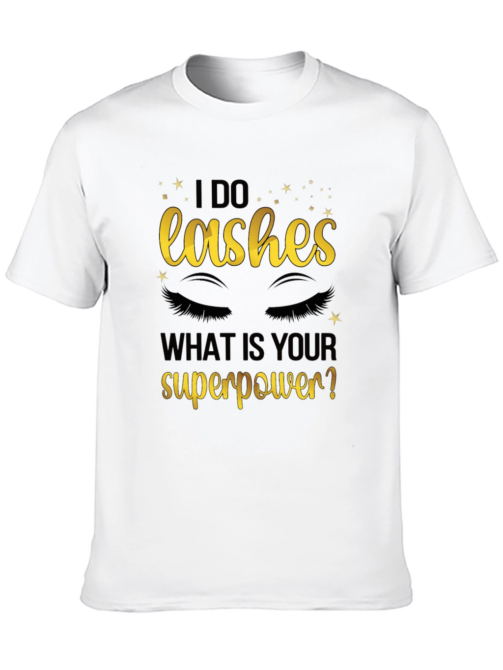I Do Lashes Whats Your Superpower? Graphic Tee