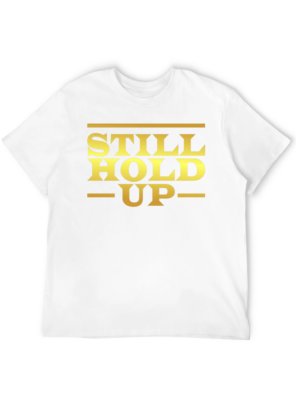 Still Hold Up Graphic T-Shirt