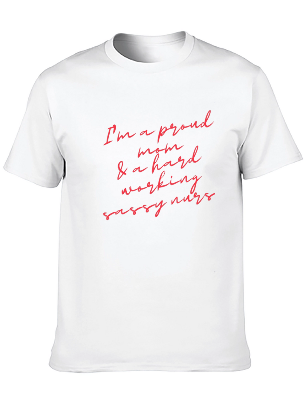 Proud Mom & Hard Working Nurse T-Shirt