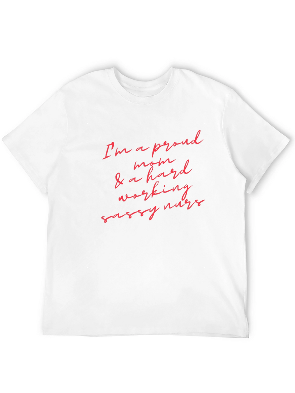Proud Mom & Hard Working Nurse T-Shirt