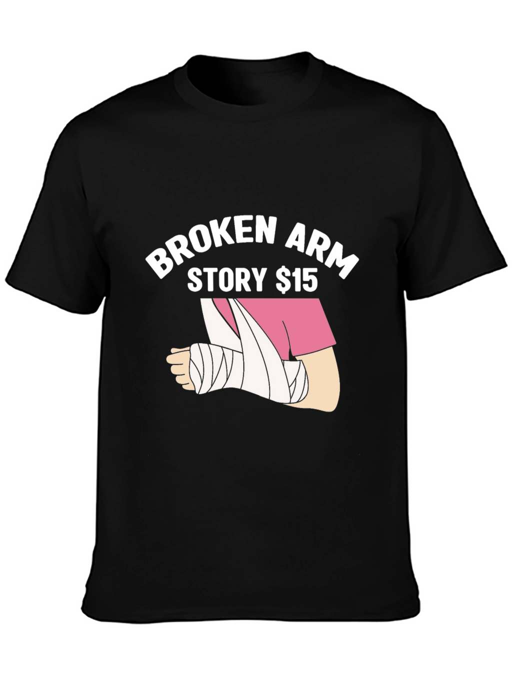 Broken Arm Story $15 T-Shirt