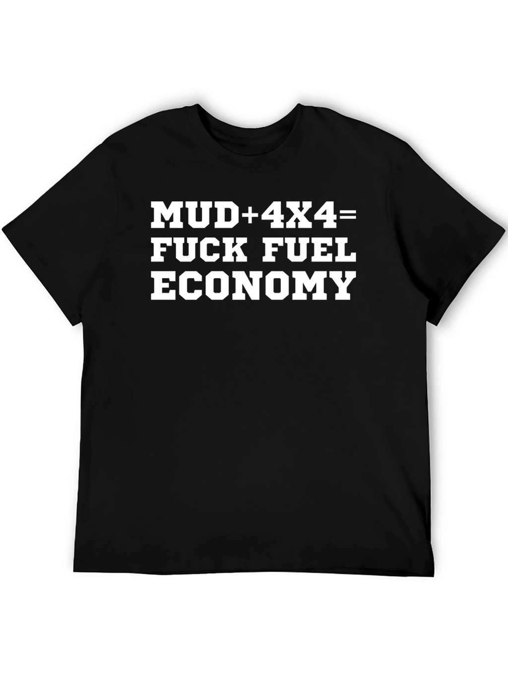 Mud 4x4 Fuel Economy Funny Graphic Tee