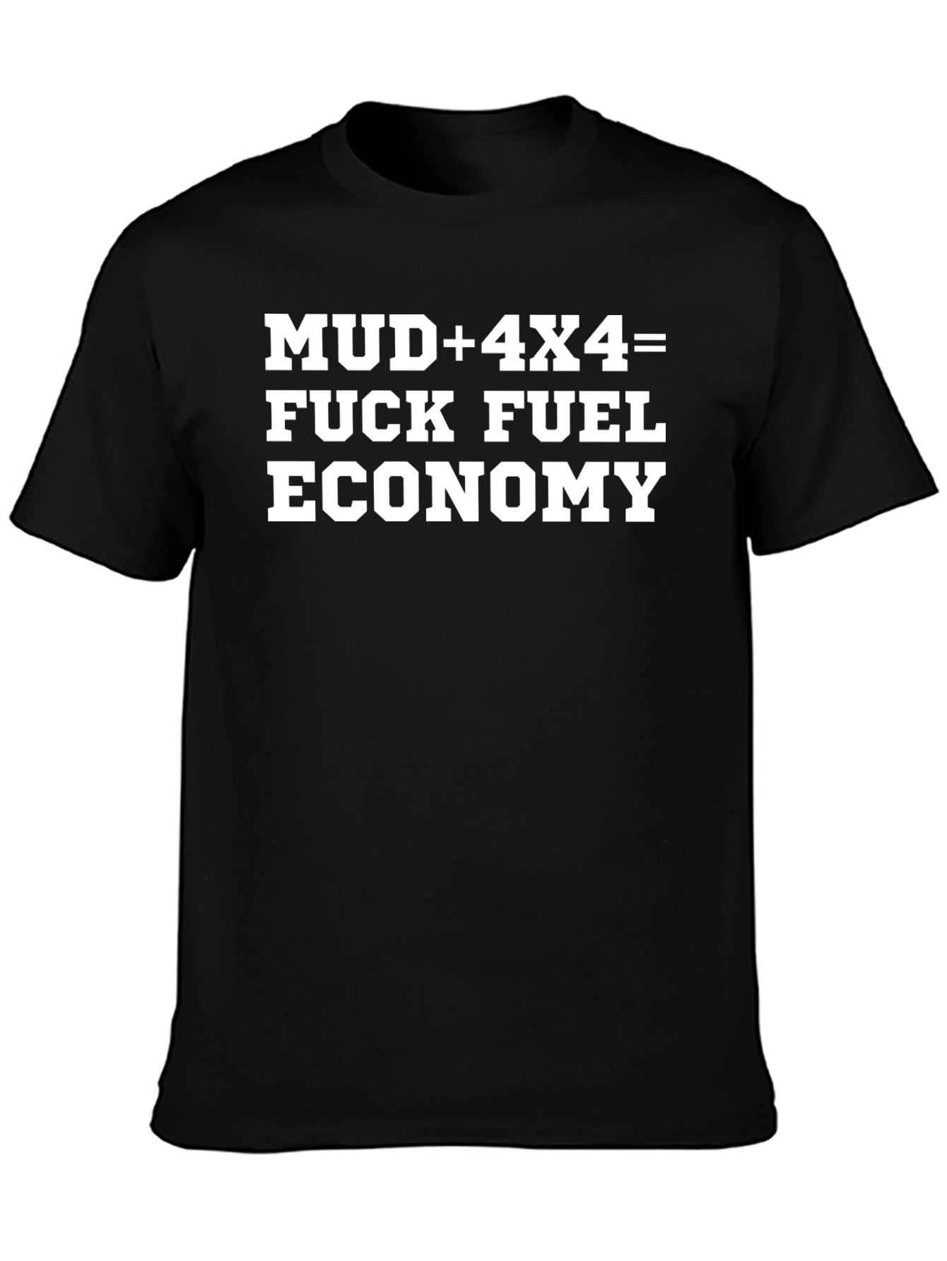 Mud 4x4 Fuel Economy Funny Graphic Tee