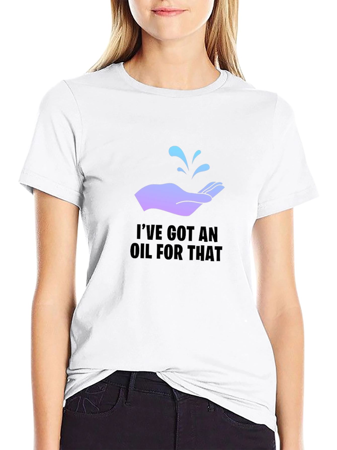 Ive Got An Oil For That T-Shirt