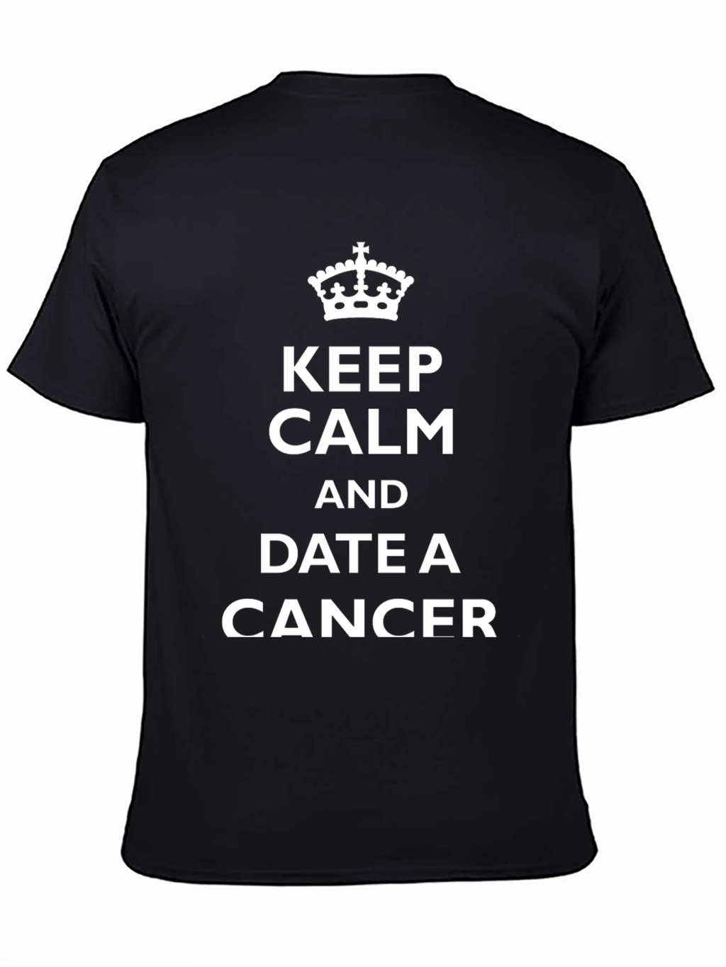 Keep Calm and Date a Cancer T-Shirt