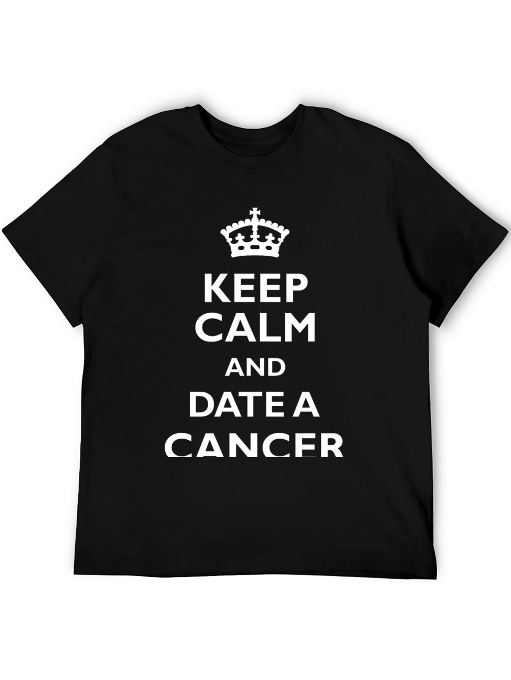 Keep Calm and Date a Cancer T-Shirt