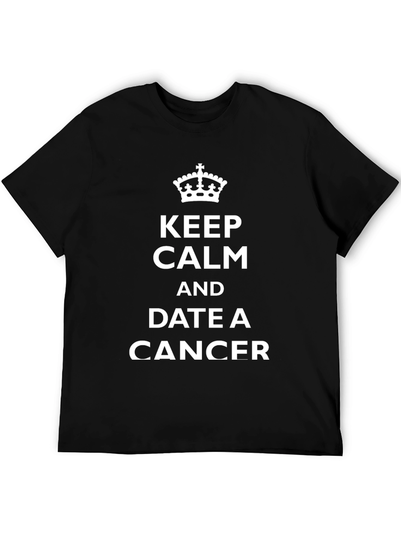 Keep Calm and Date a Cancer T-Shirt