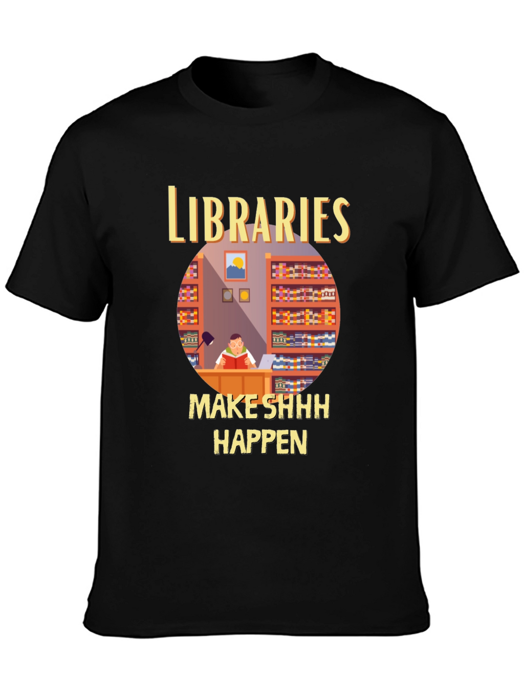 Libraries Make Shhh Happen T-Shirt