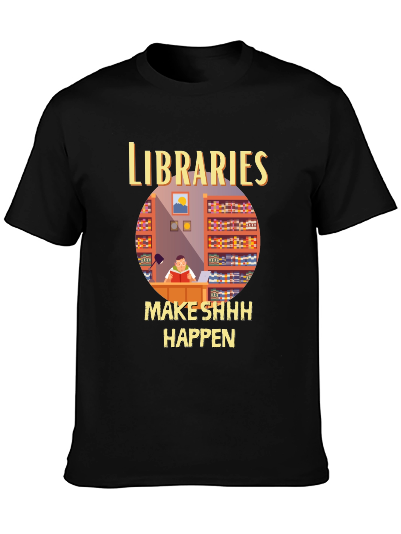 Libraries Make Shhh Happen T-Shirt