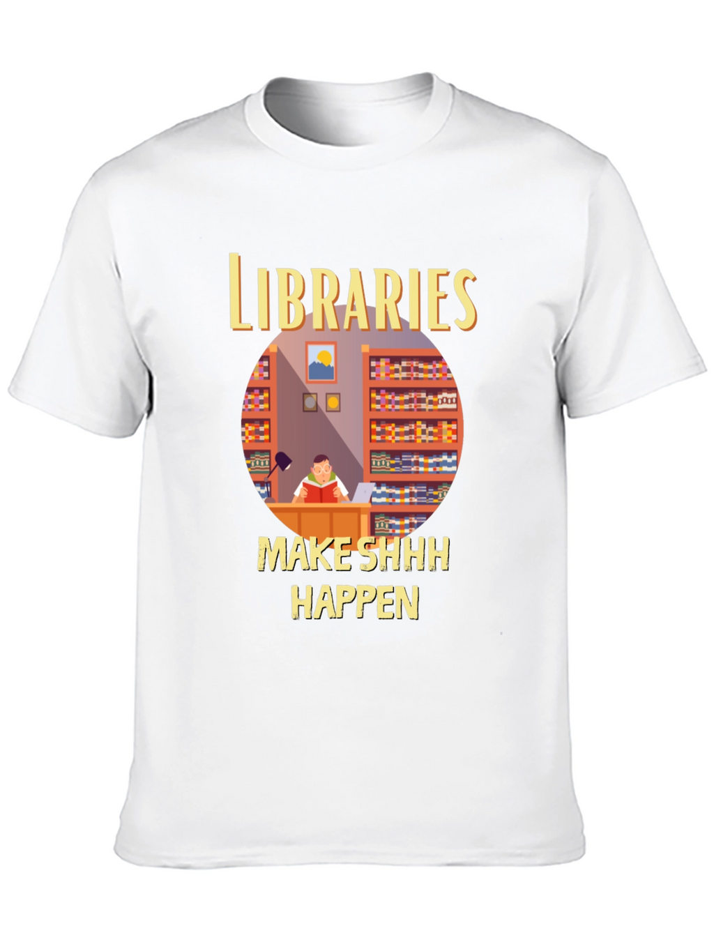 Libraries Make Shhh Happen T-Shirt