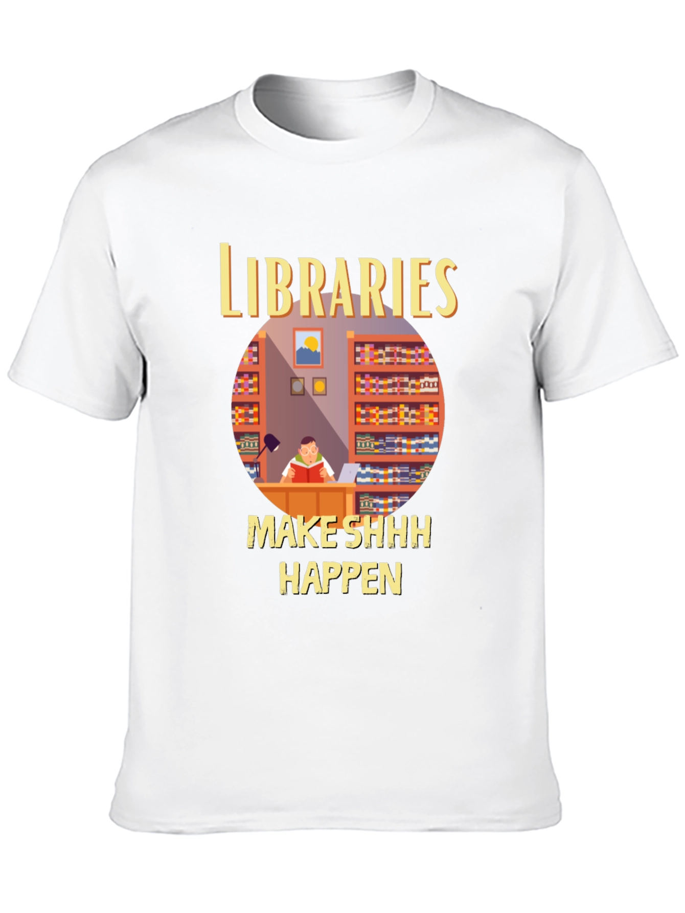 Libraries Make Shhh Happen T-Shirt