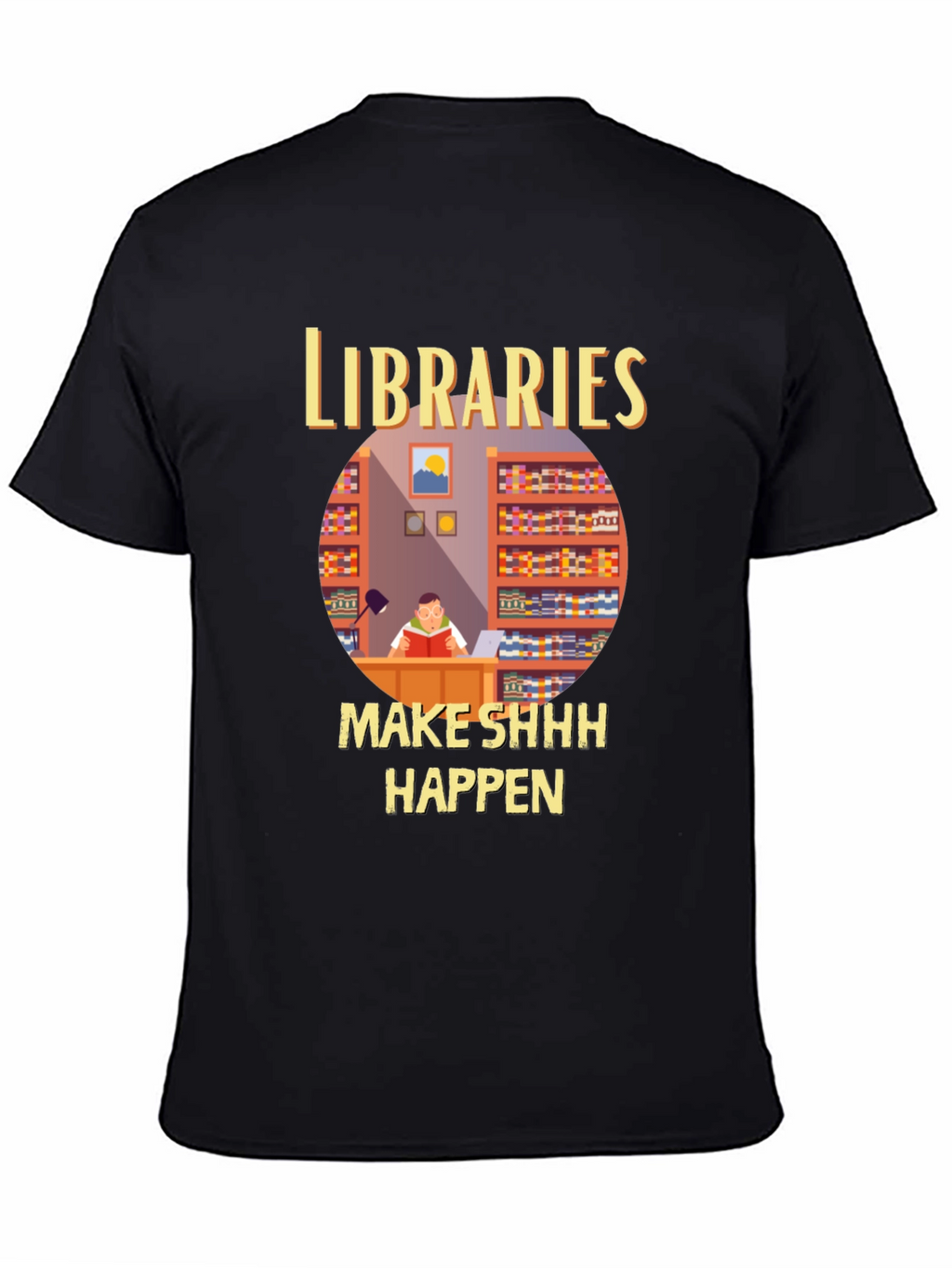 Libraries Make Shhh Happen T-Shirt