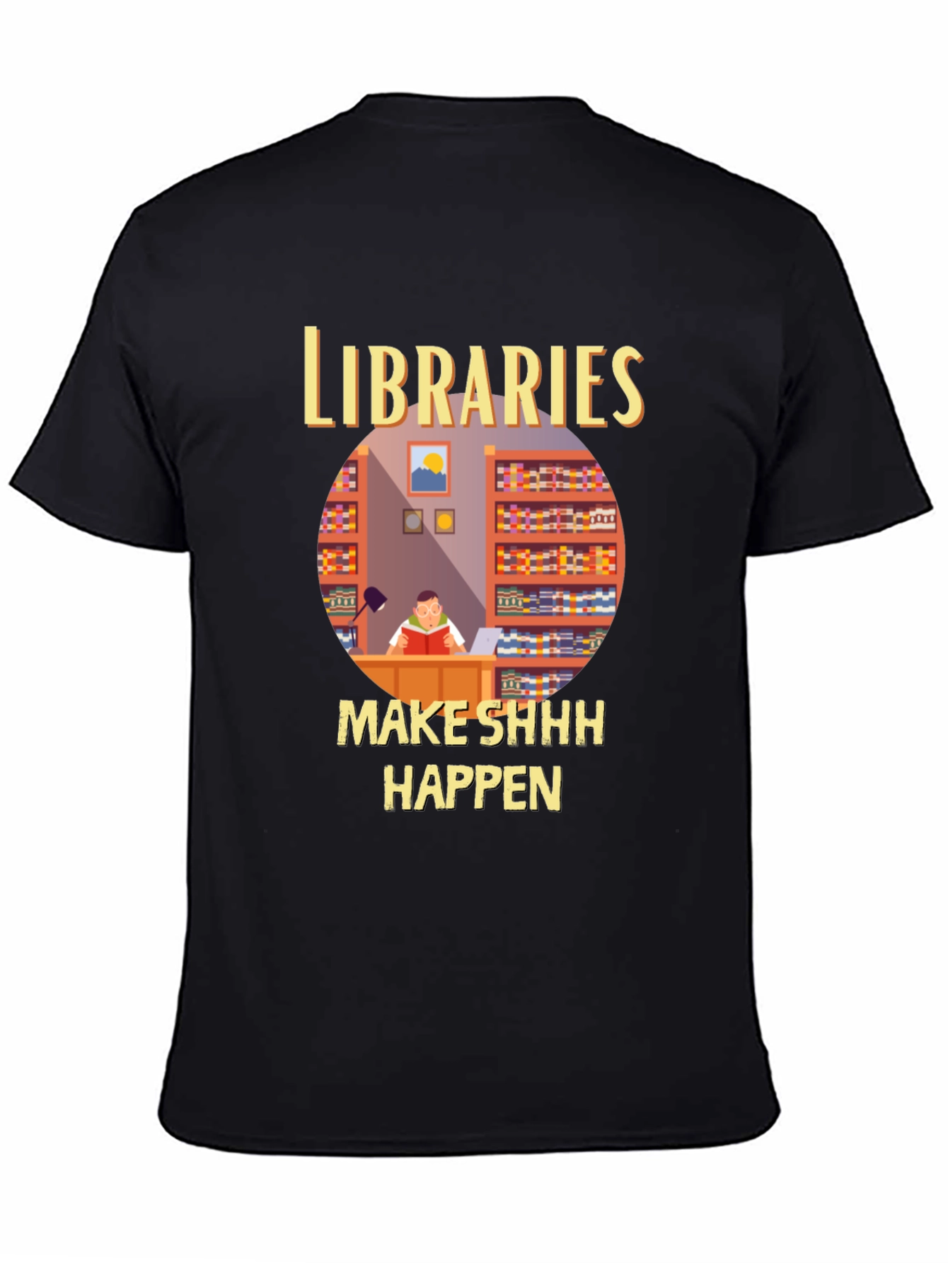 Libraries Make Shhh Happen T-Shirt