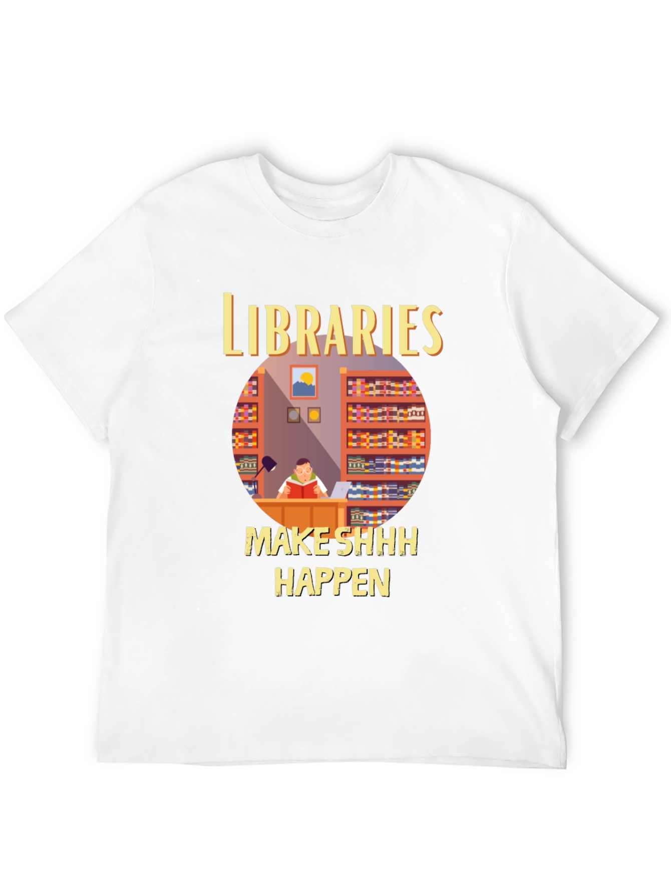 Libraries Make Shhh Happen T-Shirt