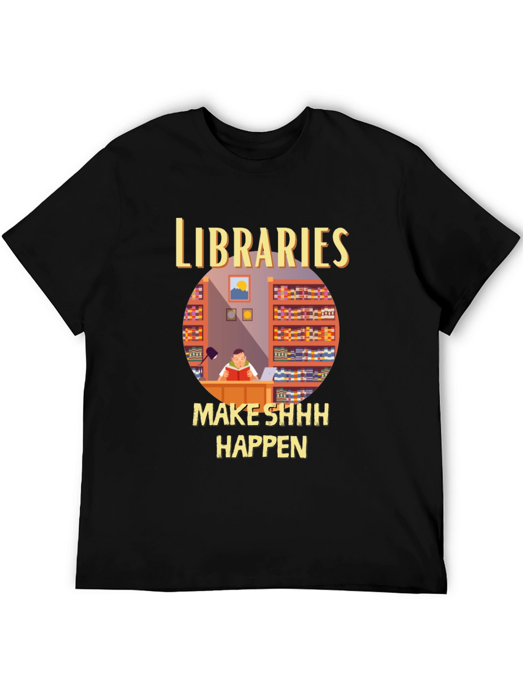 Libraries Make Shhh Happen T-Shirt
