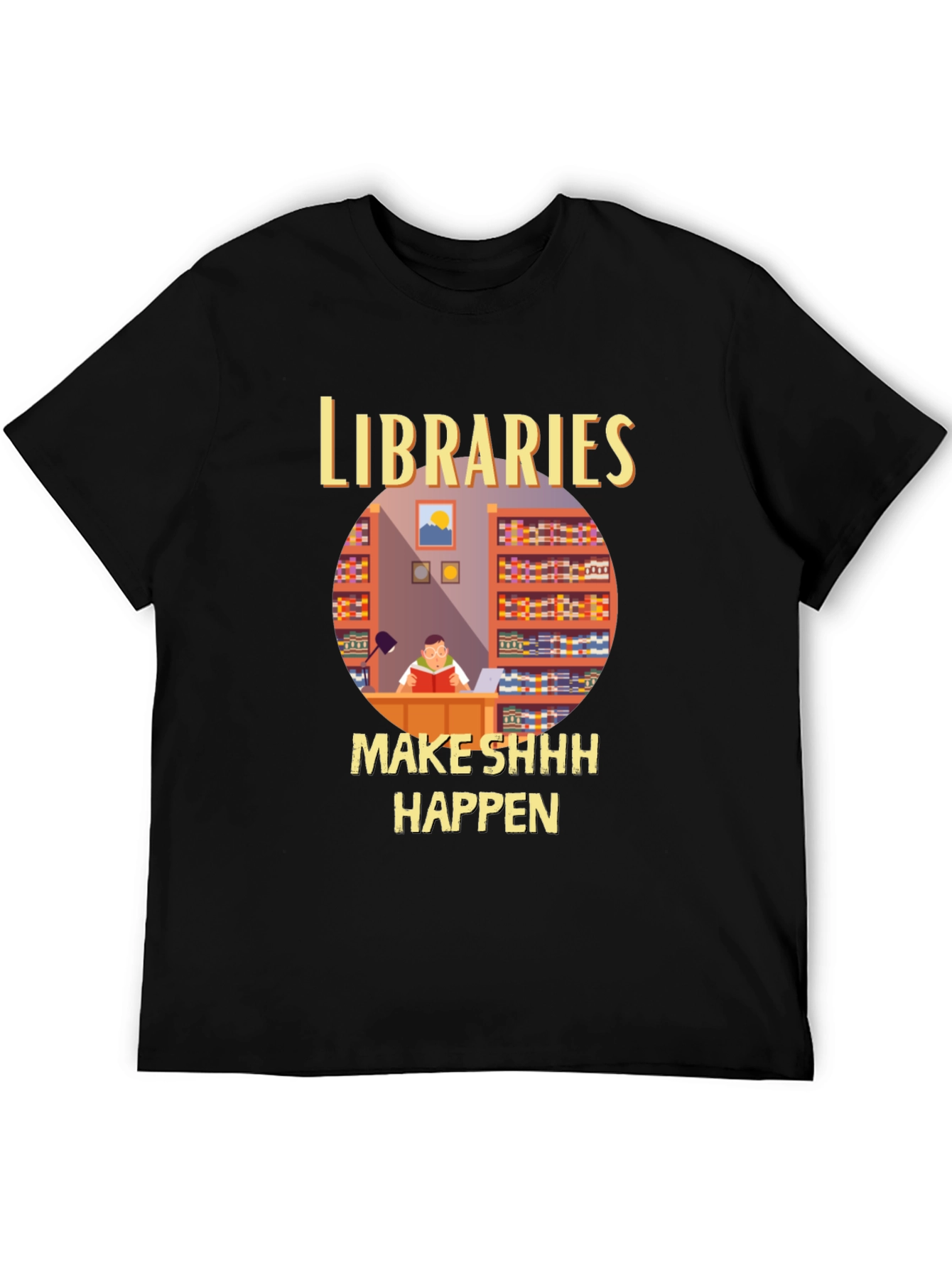 Libraries Make Shhh Happen T-Shirt