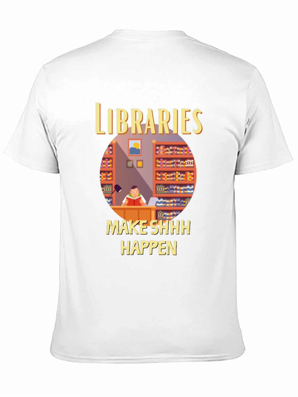 Libraries Make Shhh Happen T-Shirt