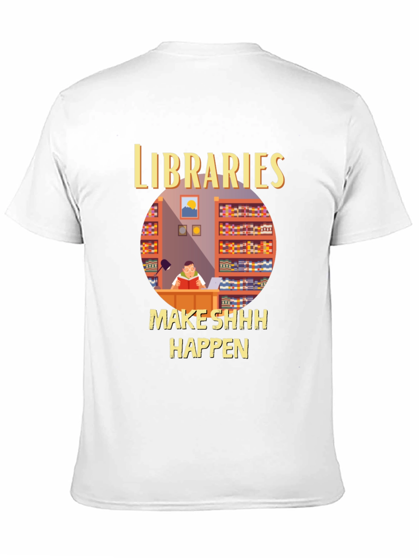 Libraries Make Shhh Happen T-Shirt