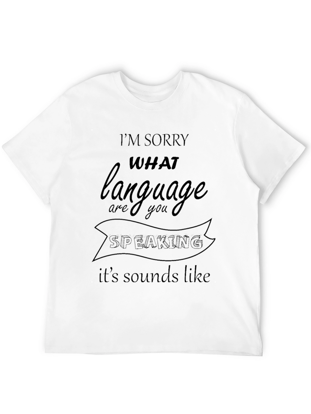 Im Sorry What Language T-Shirt