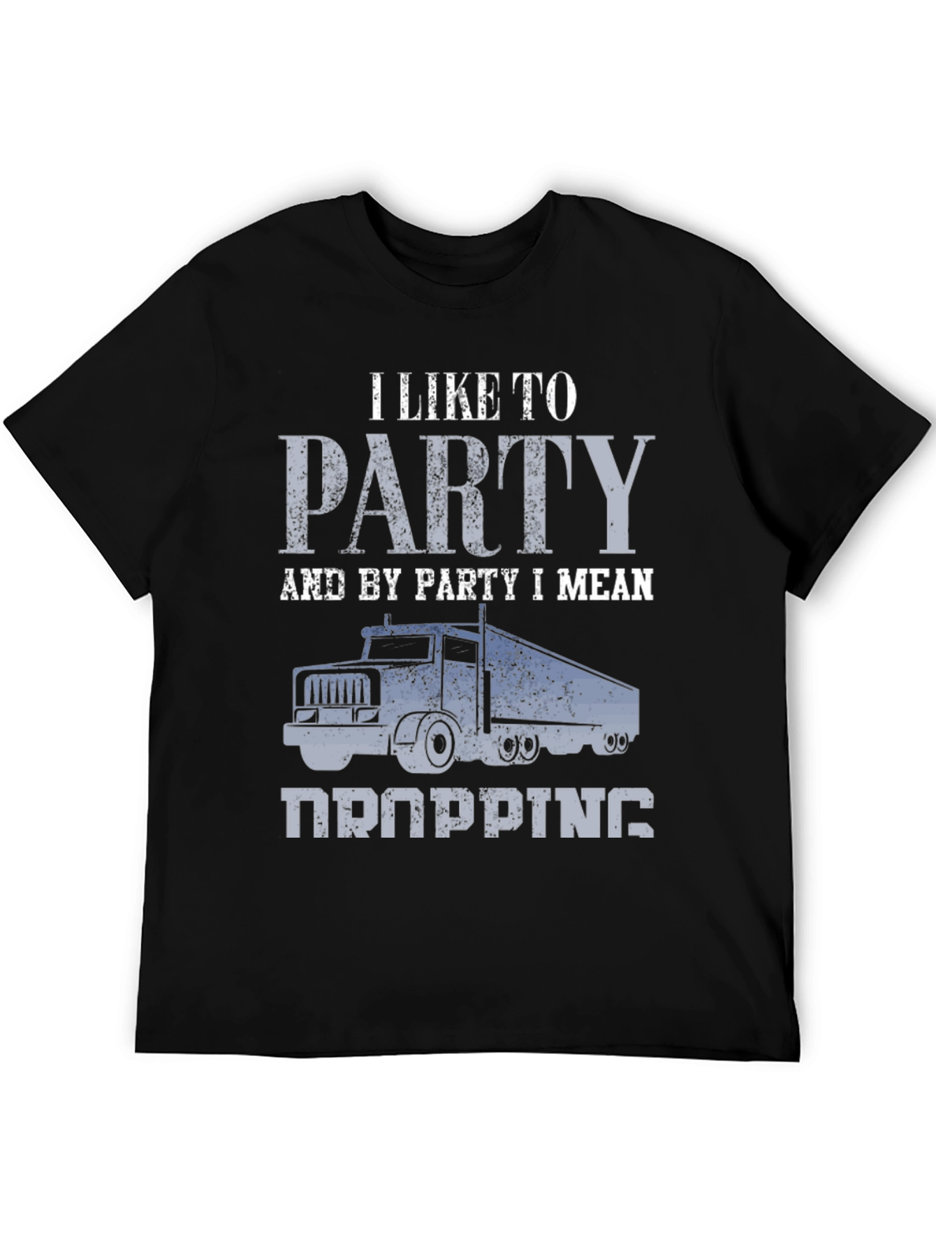 Trucker Humor T-Shirt: I Like To Party (Dropping)