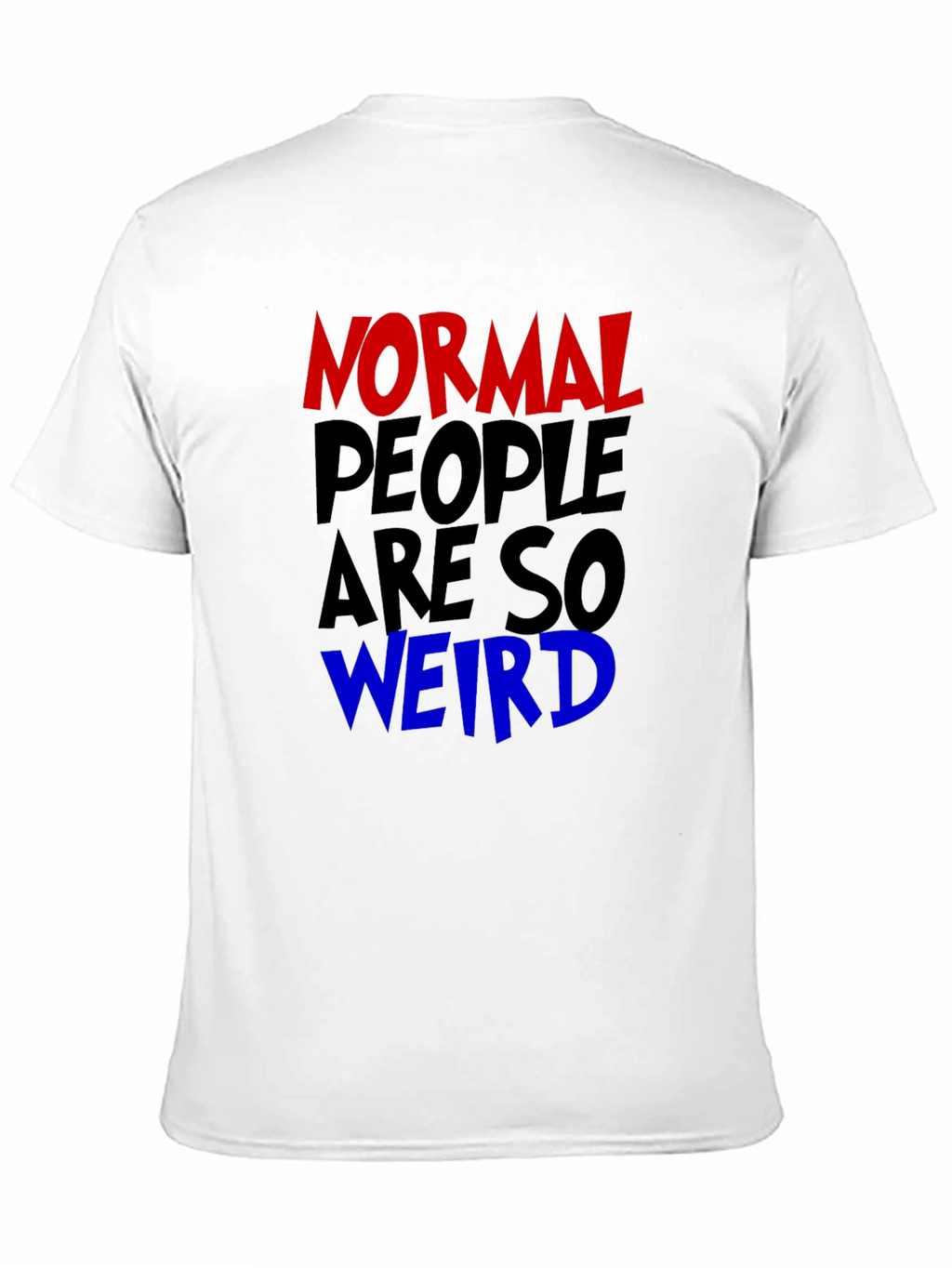 Normal People Are So Weird Funny Graphic Tee