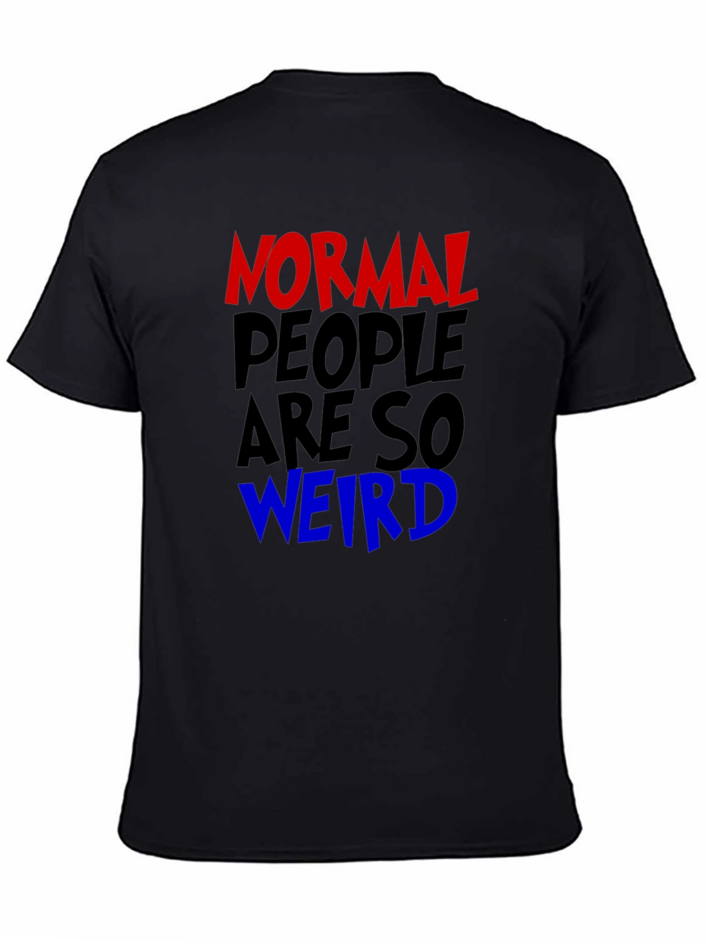 Normal People Are So Weird Funny Graphic Tee