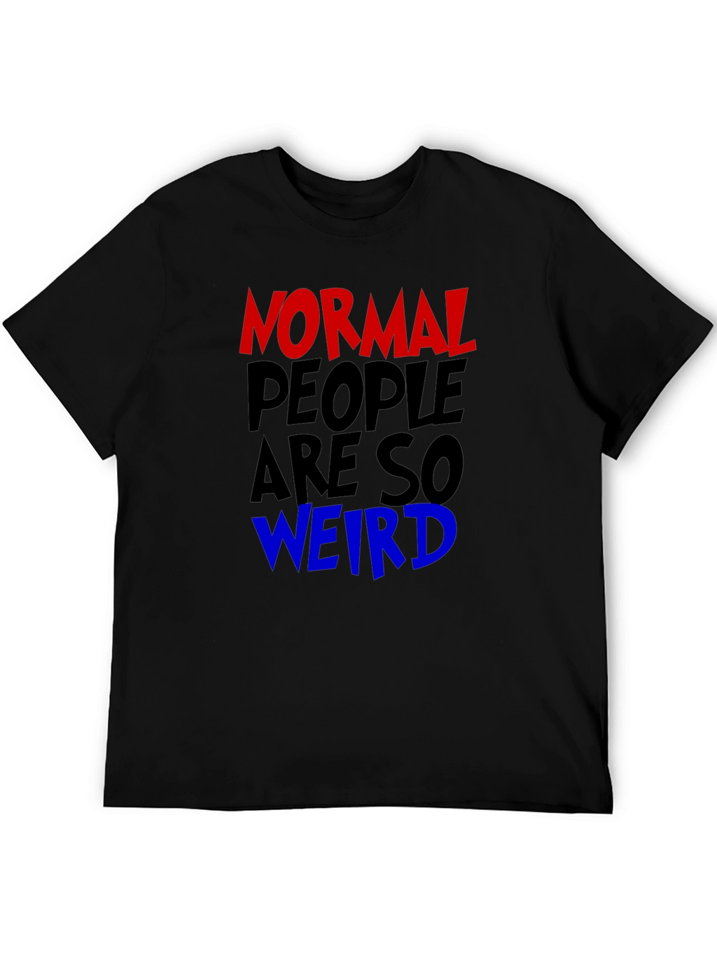Normal People Are So Weird Funny Graphic Tee