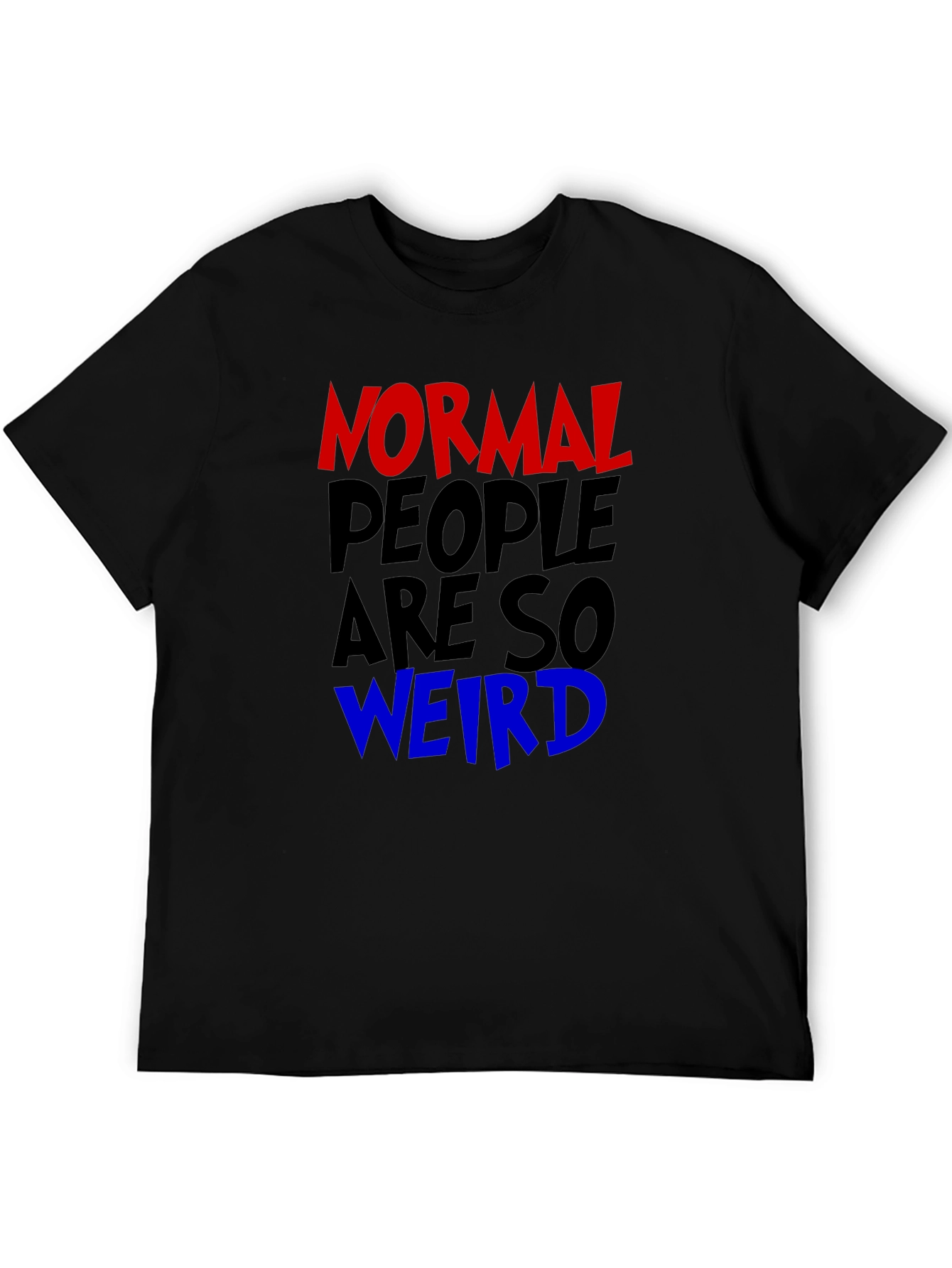 Normal People Are So Weird Funny Graphic Tee