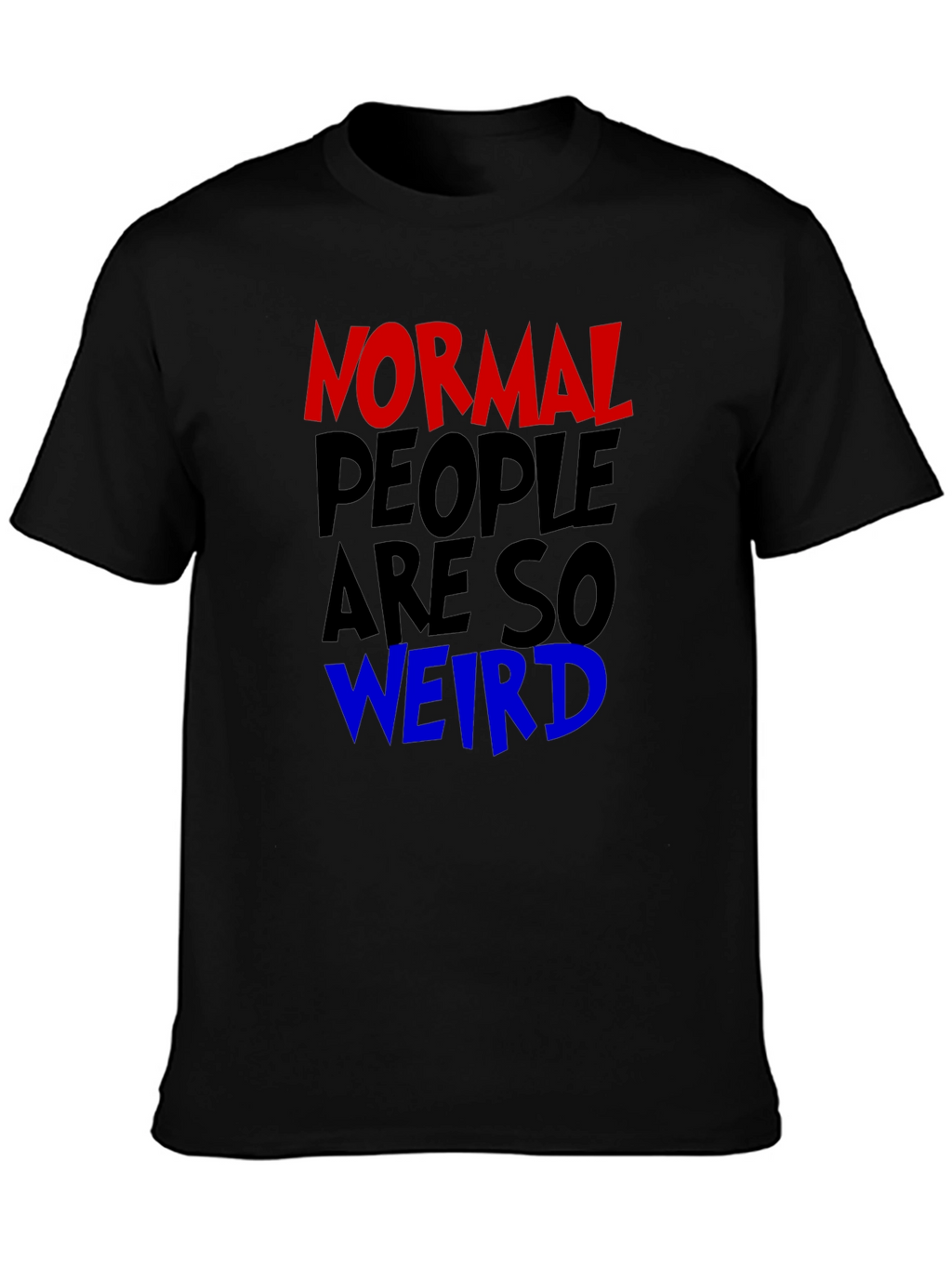 Normal People Are So Weird Funny Graphic Tee