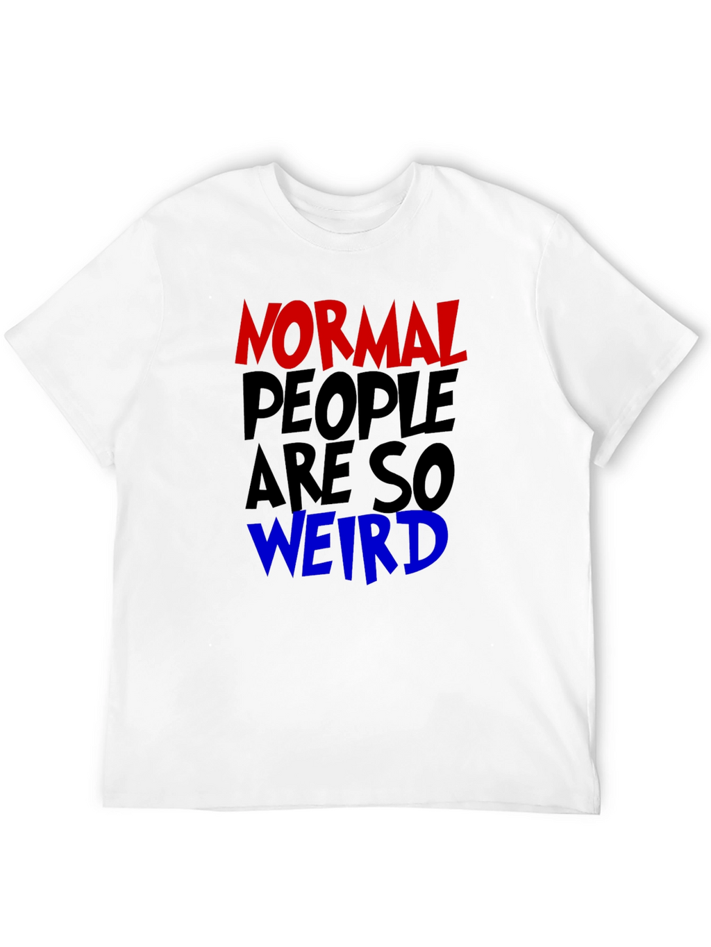 Normal People Are So Weird Funny Graphic Tee